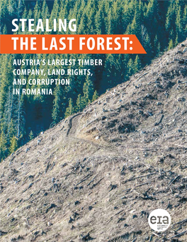 Stealing the Last Forest: Austria’S Largest Timber Company, Land Rights, and Corruption in Romania Contents 3 Executive Summary 6 Part 1