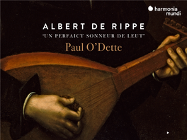 ALBERT DE RIPPE “UN PERFAICT SONNEUR DE LEUT” Paul O’Dette FRANZ LISZT