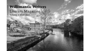 Willimantic Writers Literary Magazine Volume I: 2020-2021 Willimantic Writers Literary Magazine Volume I: 2020-2021