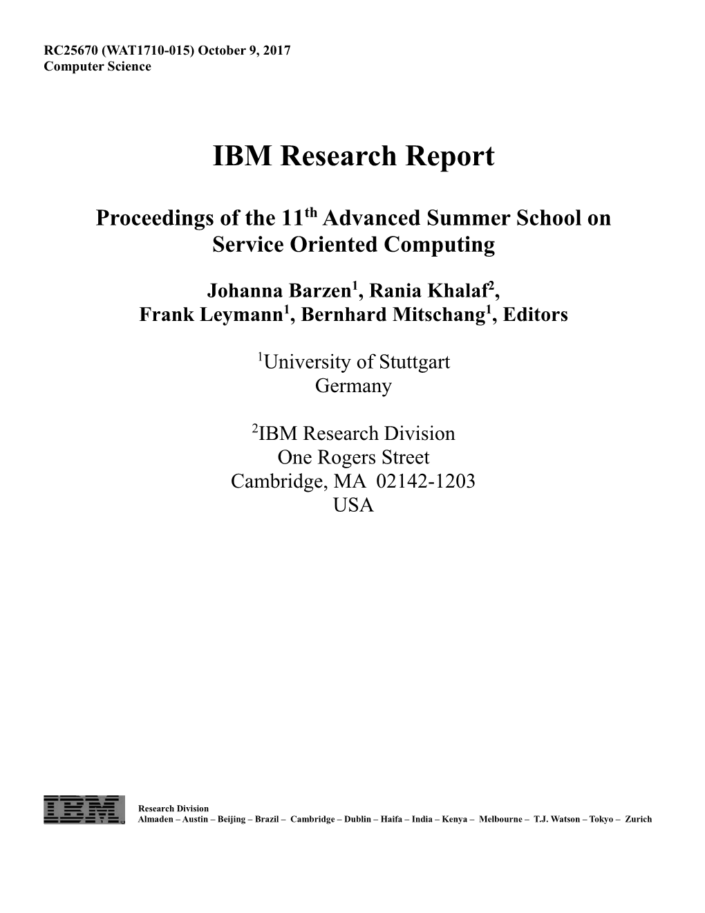 IBM Research Report Proceedings of the 11Th Advanced Summer School on Service Oriented Computing Johanna Barzen1, Rania Khalaf2, Frank Leymann1, Bernhard Mitschang1, Editors