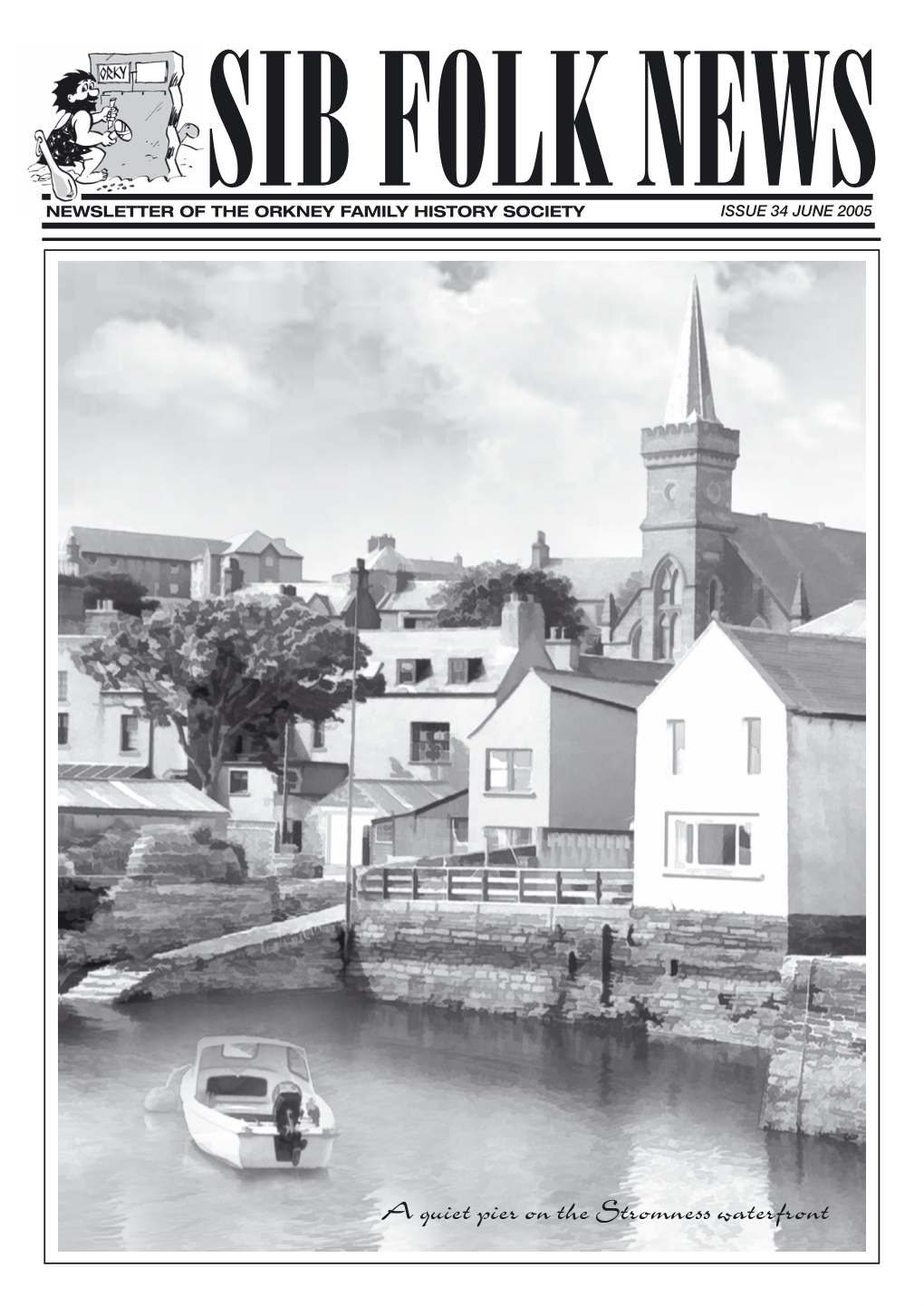 A Quiet Pier on the Stromness Waterfront 2 NEWSLETTER of the ORKNEY FAMILY HISTORYSOCIETY Issue No34 June 05