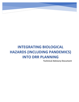 INTEGRATING BIOLOGICAL HAZARDS (INCLUDING PANDEMICS) INTO DRR PLANNING Technical Advisory Document