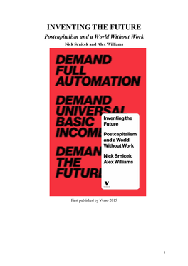 INVENTING the FUTURE Postcapitalism and a World Without Work Nick Srnicek and Alex Williams