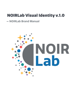 Noirlab Visual Identity V.1.0 — Noirlab Brand Manual “A Logo Is a Flag, a Signature, an Escutcheon, a Street Sign