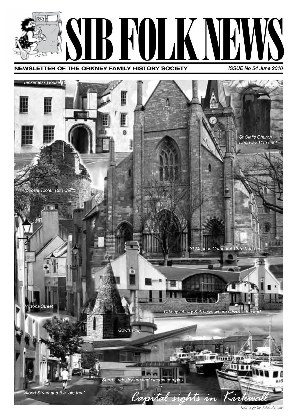 Capital Sights in Kirkwall Montage by John Sinclair 2 NEWSLETTER of the ORKNEY FAMILY HISTORY SOCIETY Issue No 54 June 2010
