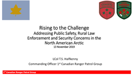 Rising to the Challenge Addressing Public Safety, Rural Law Enforcement and Security Concerns in the North American Arctic 13 November 2019