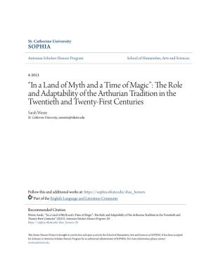 “In a Land of Myth and a Time of Magic”: the Role and Adaptability of the Arthurian Tradition in the Twentieth and Twenty-First Centuries Sarah Wente St