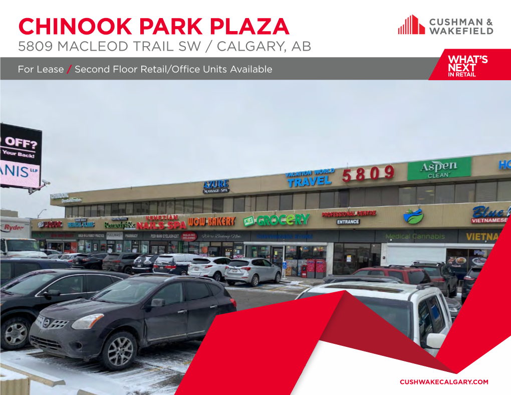 CHINOOK PARK PLAZA 5809 MACLEOD TRAIL SW / CALGARY, AB WHAT’S for Lease Second Floor Retail/Office Units Available NEXT / in RETAIL