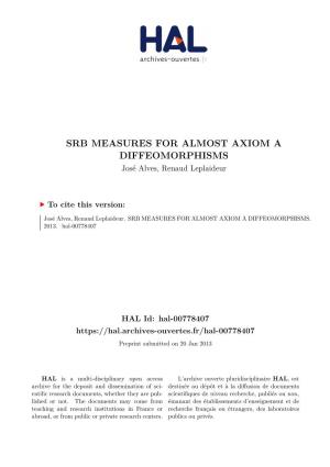 SRB MEASURES for ALMOST AXIOM a DIFFEOMORPHISMS José Alves, Renaud Leplaideur