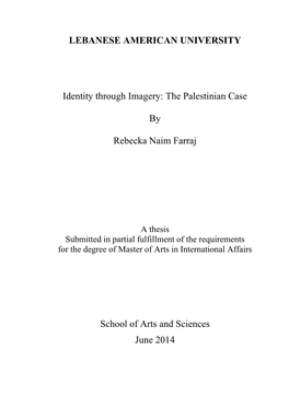 LEBANESE AMERICAN UNIVERSITY Identity Through Imagery: the Palestinian Case by Rebecka Naim Farraj School of Arts and Sciences J