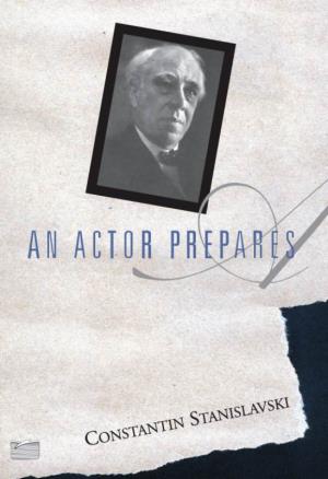 "Constantin Stanislavski, an Actor Prepares