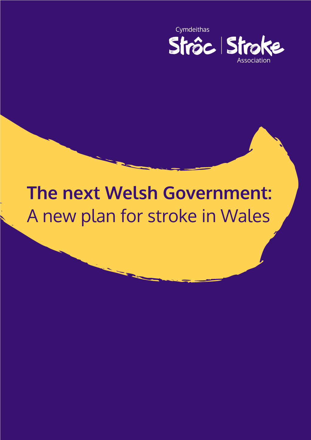 The Next Welsh Government: a New Plan for Stroke in Wales Wales Must Not Fall Behind the Rest of the UK When It Comes to Stroke Care