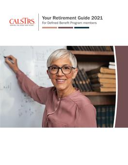 Your Retirement Guide 2021 for Defined Benefit Program Members This Booklet Contains Information for a Calstrs Defined Benefit Service Retirement