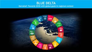 BLUE DELTA Narratief: Towards 2030 with Global Goals in Regional Context BLUE DELTA Narratief: Towards 2030 with Global Goals in Regional Context