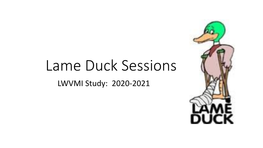 Lame Duck Sessions LWVMI Study: 2020-2021 2019 Convention Task