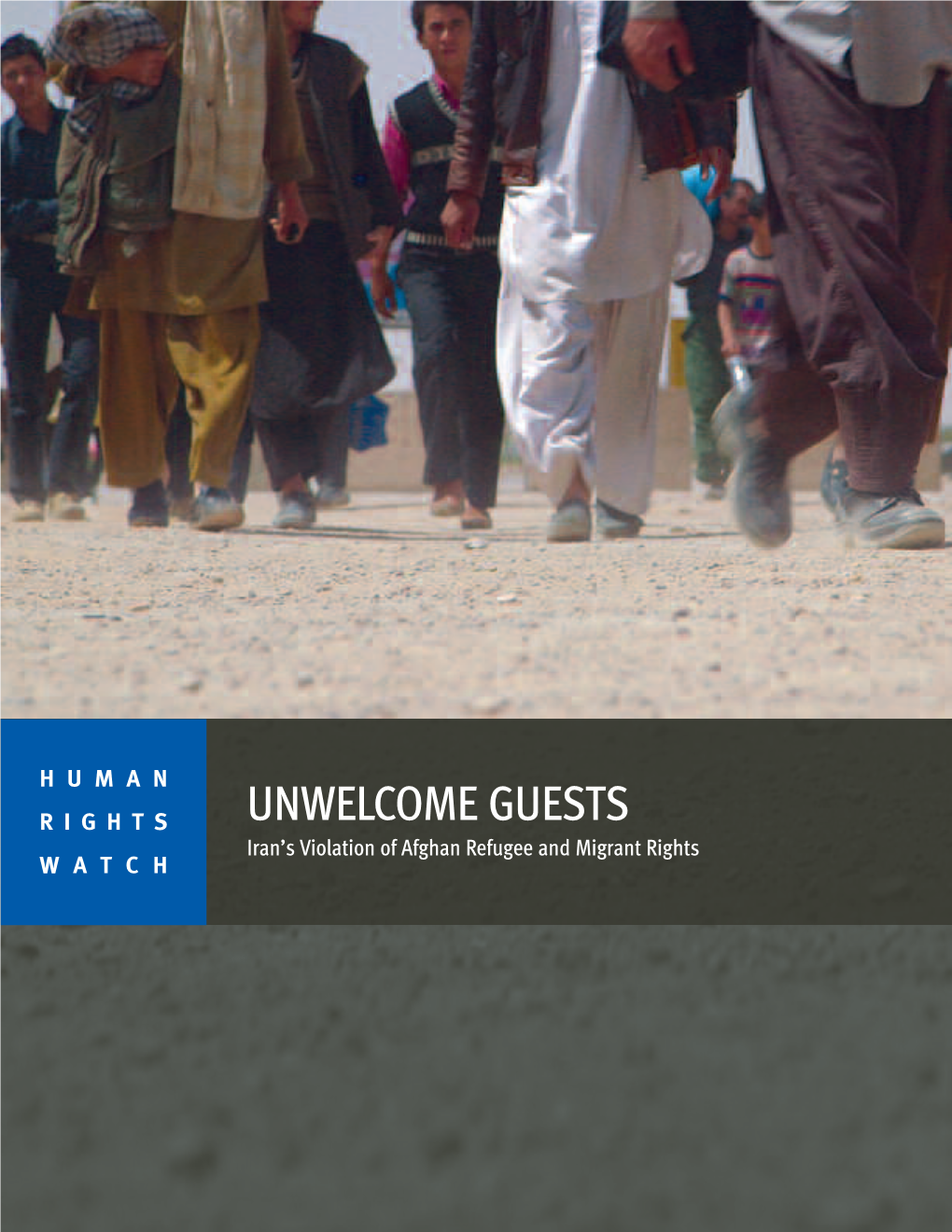 UNWELCOME GUESTS Iran’S Violation of Afghan Refugee and Migrant Rights WATCH