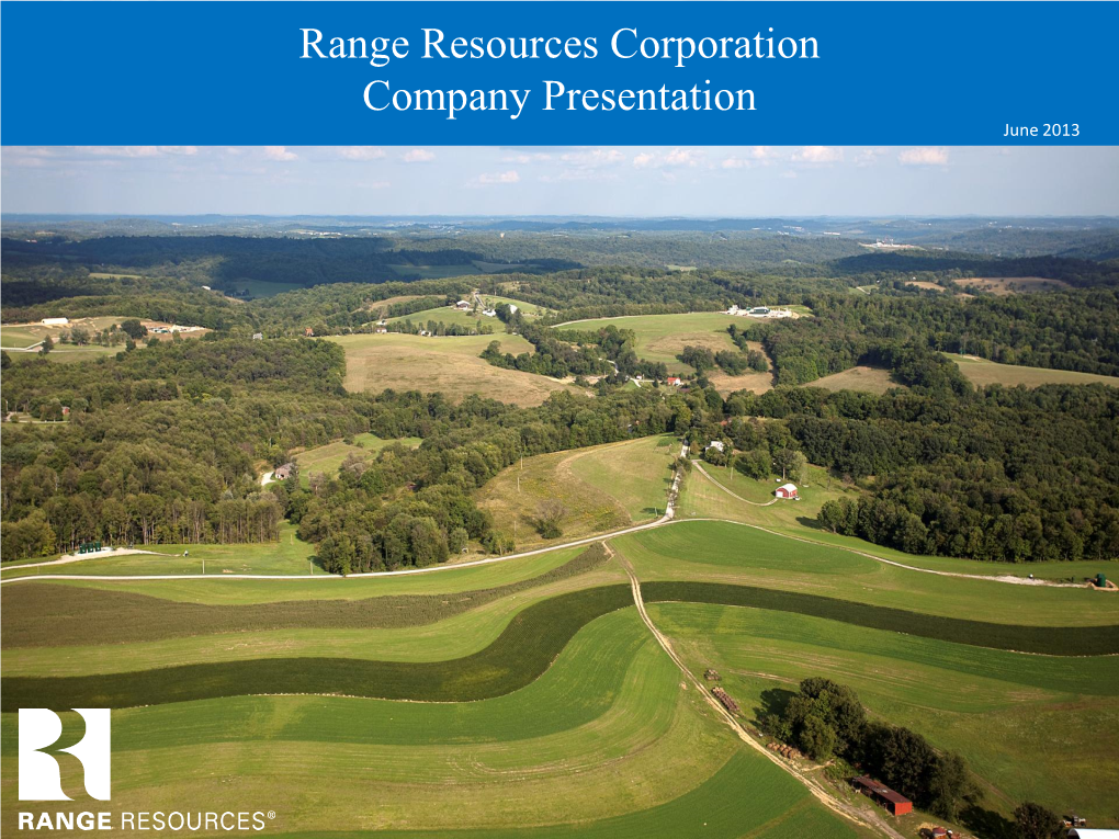 Range Resources Corporation Company Presentation June 2013 Forward-Looking Statements