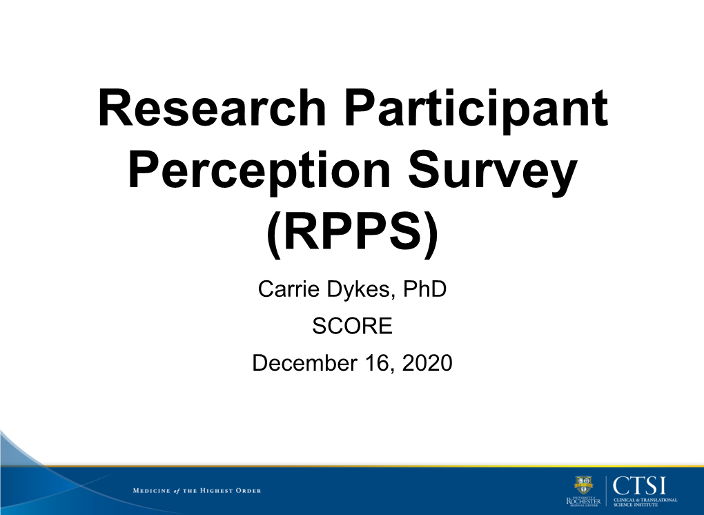 Research Participant Perception Survey (RPPS) Carrie Dykes, Phd SCORE December 16, 2020 Learning Objectives