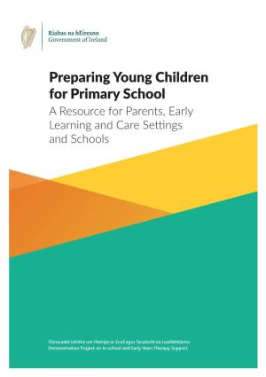 Preparing Young Children for Primary School a Resource for Parents, Early Learning and Care Settings and Schools