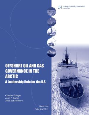 OFFSHORE OIL and GAS GOVERNANCE in the ARCTIC a Leadership Role for the U.S