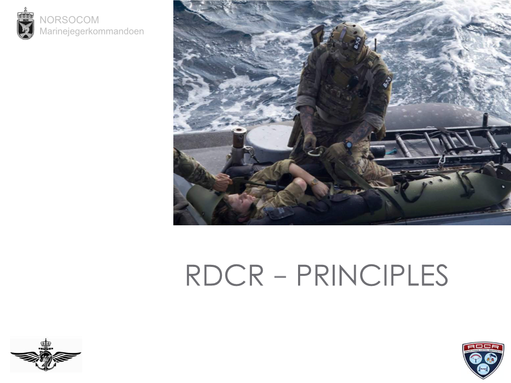 RDCR – PRINCIPLES NORSOCOM NORSOCOM Marinejegerkommandoen REMOTE DAMAGE CONTROL RESUSCITATION