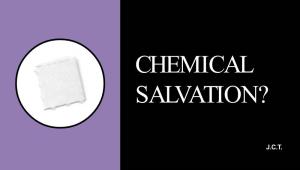 Chemical Salvation?