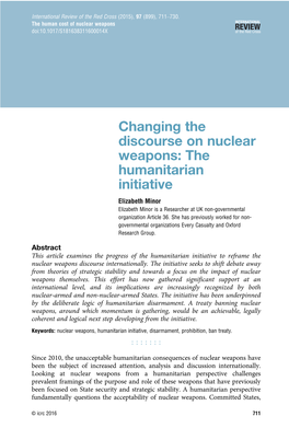 Changing the Discourse on Nuclear Weapons: the Humanitarian Initiative Elizabeth Minor Elizabeth Minor Is a Researcher at UK Non-Governmental Organization Article 36