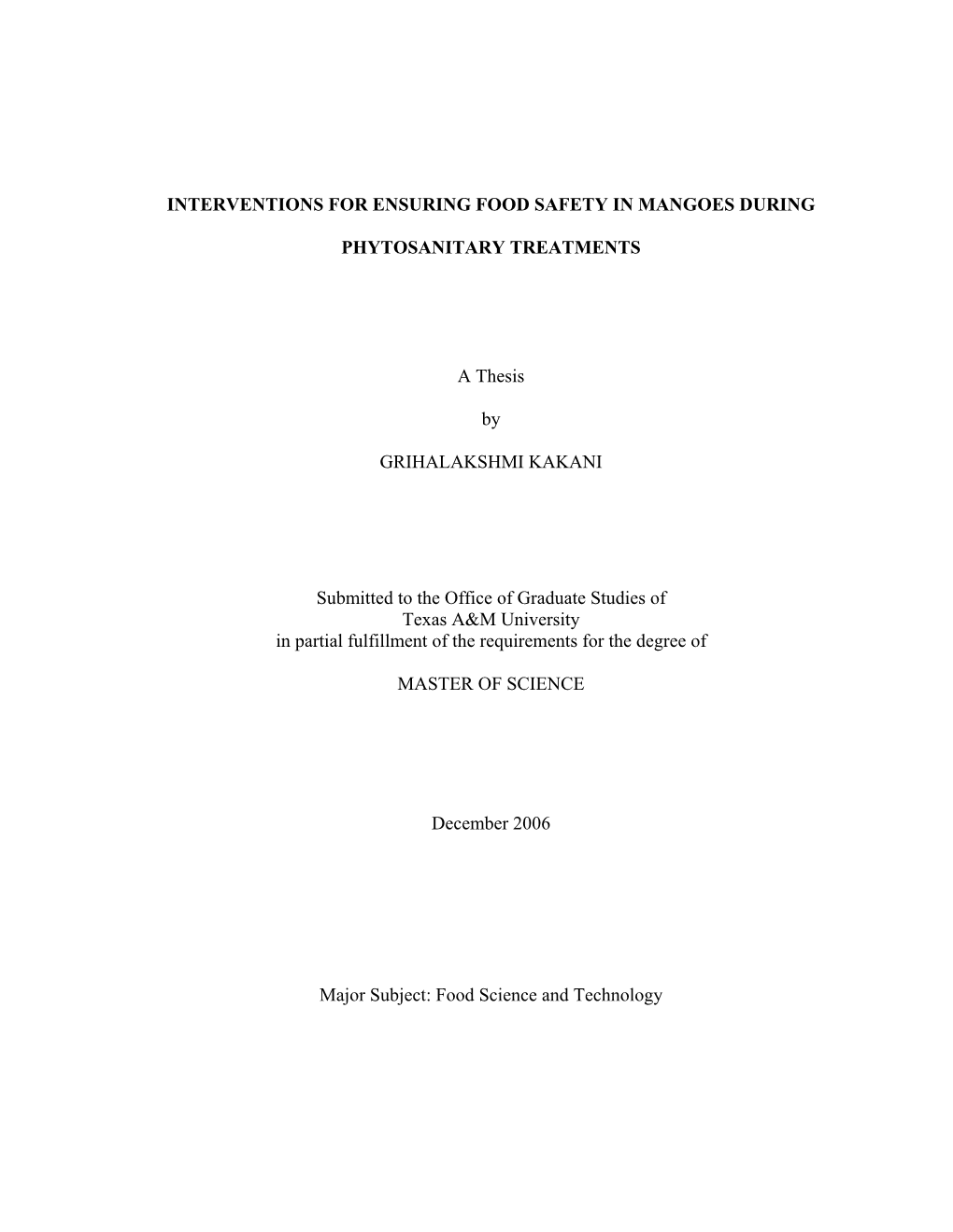 INTERVENTIONS for ENSURING FOOD SAFETY in MANGOES DURING PHYTOSANITARY TREATMENTS a Thesis by GRIHALAKSHMI KAKANI Submitted to T