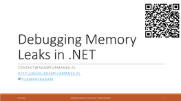 Debugging Memory Leaks in .NET CONTACT@ADAMFURMANEK.PL FURMANEKADAM