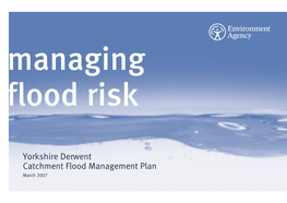 Yorkshire Derwent Catchment Flood Management Plan March 2007 We Are the Environment Agency