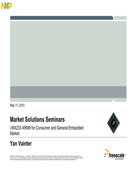 Market Solutions Seminars I.MX233 ARM9 for Consumer and General Embedded Market Yan Vainter