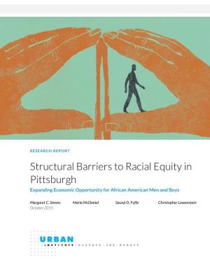 Structural Barriers to Racial Equity in Pittsburgh Expanding Economic Opportunity for African American Men and Boys