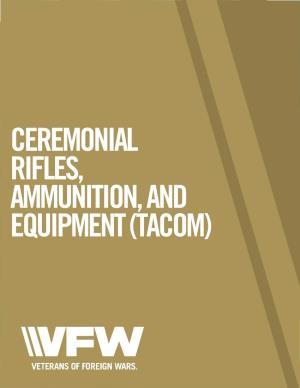 CEREMONIAL RIFLES, AMMUNITION, and EQUIPMENT (TACOM) Table of Contents Ceremonial Rifles, Ammunition & Military Equipment (TACOM)