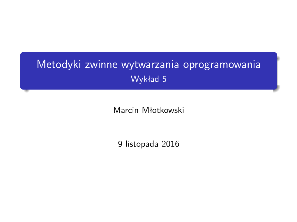 Metodyki Zwinne Wytwarzania Oprogramowania Wykład 5