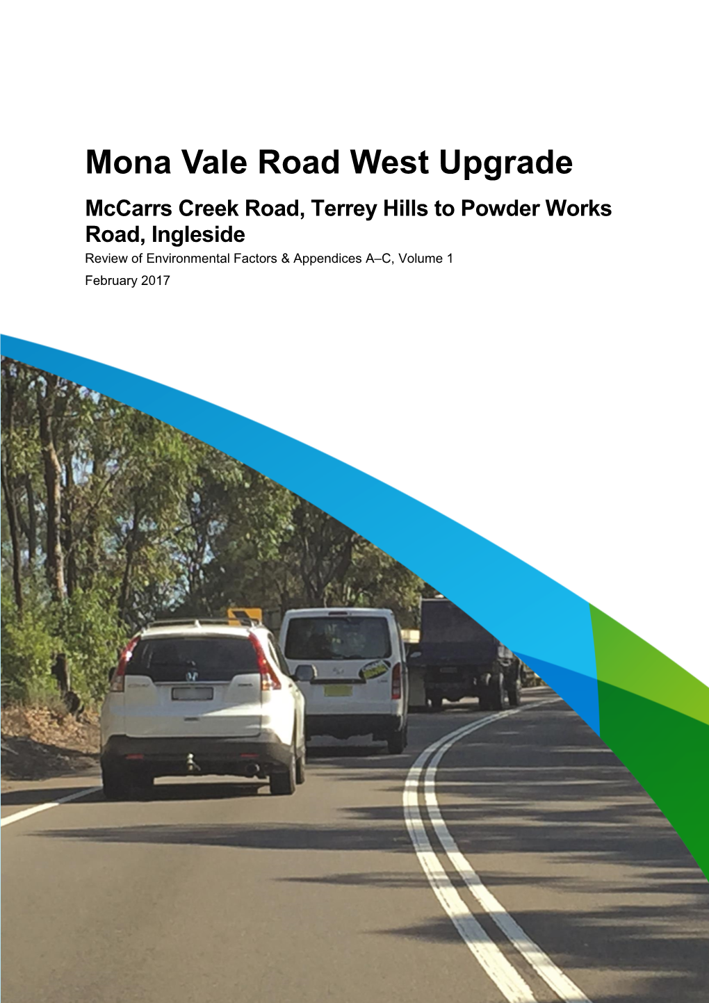 Mona Vale Road West Upgrade Mccarrs Creek Road, Terrey Hills to Powder Works Road, Ingleside Review of Environmental Factors & Appendices A–C, Volume 1 February 2017