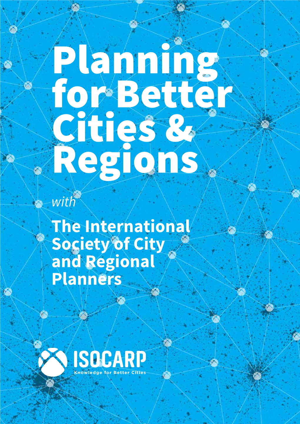 The International Society of City and Regional Planners IMPROVE the Planning Practice About Through Creating a Global Network of Practitioners