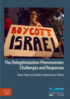The Delegitimization Phenomenon: Challenges and Responses Einav Yogev and Gallia Lindenstrauss, Editors