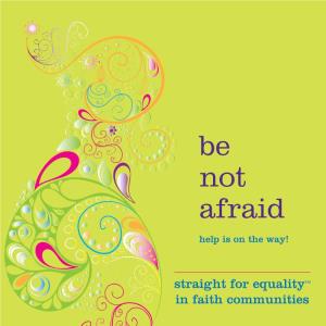 Be Not Afraid: Straight for Equality in Faith Communities