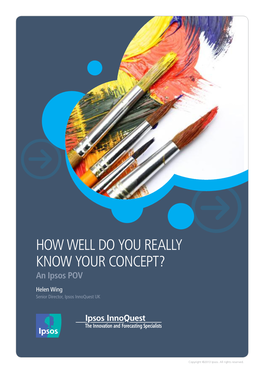 HOW WELL DO YOU REALLY KNOW YOUR CONCEPT? an Ipsos POV