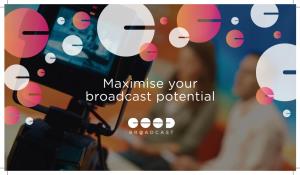 Maximise Your Broadcast Potential MEET the EXPERTS