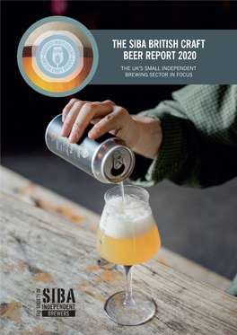 THE SIBA BRITISH CRAFT BEER REPORT 2020 the UK’S SMALL INDEPENDENT BREWING SECTOR in FOCUS Welcome