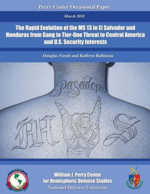 Rapid Evolution of the MS 13 in El Salvador and Honduras from Gang to Tier-One Threat to Central America and U.S