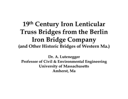 19Th Century Iron Lenticular Truss Bridges from the Berlin Iron Bridge Company (And Other Historic Bridges of Western Ma.)