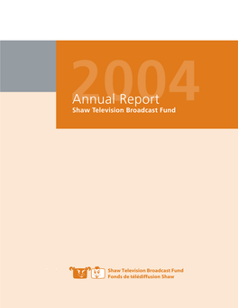 Annual Report 2004Shaw Television Broadcast Fund Shaw Television Broadcast Fund