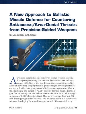 A New Approach to Ballistic Missile Defense for Countering Antiaccess/Area-Denial Threats from Precision-Guided Weapons Col Mike Corbett, USAF, Retired