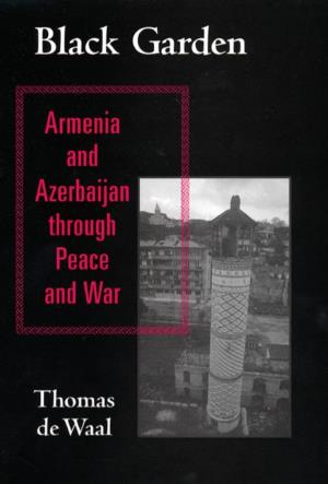 Black Garden : Armenia and Azerbaijan Through Peace and War / Thomas De Waal