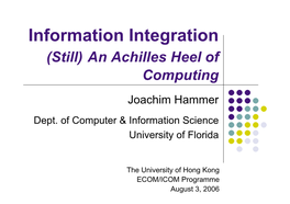 Information Integration (Still) an Achilles Heel of Computing Joachim Hammer Dept