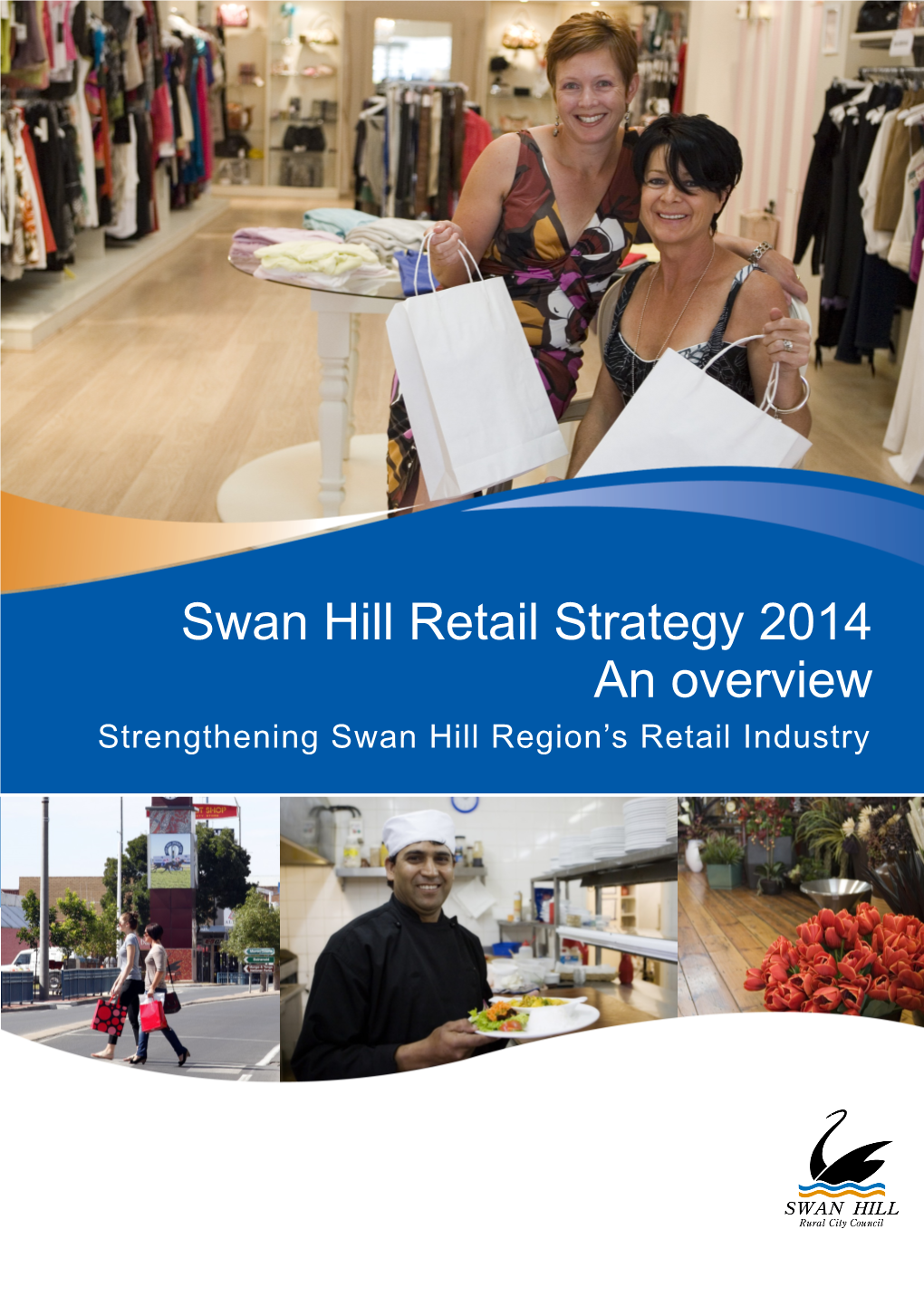Swan Hill Retail Strategy 2014 an Overview Strengthening Swan Hill Region’S Retail Industry