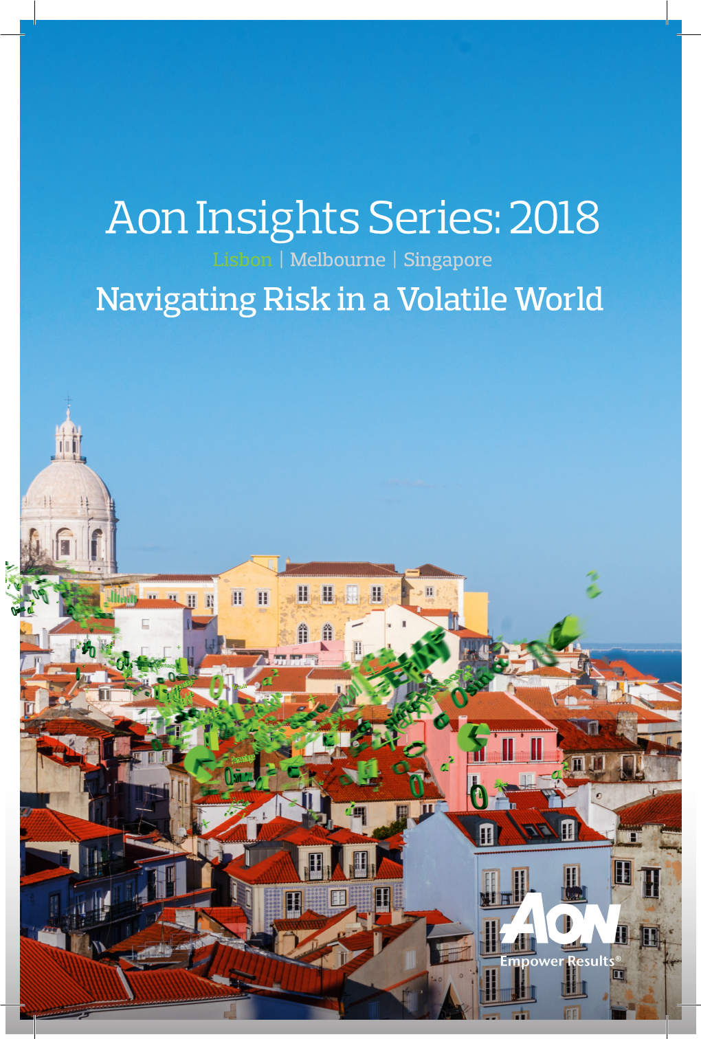 Aon Insights Series: 2018 Lisbon | Melbourne | Singapore Navigating Risk in a Volatile World