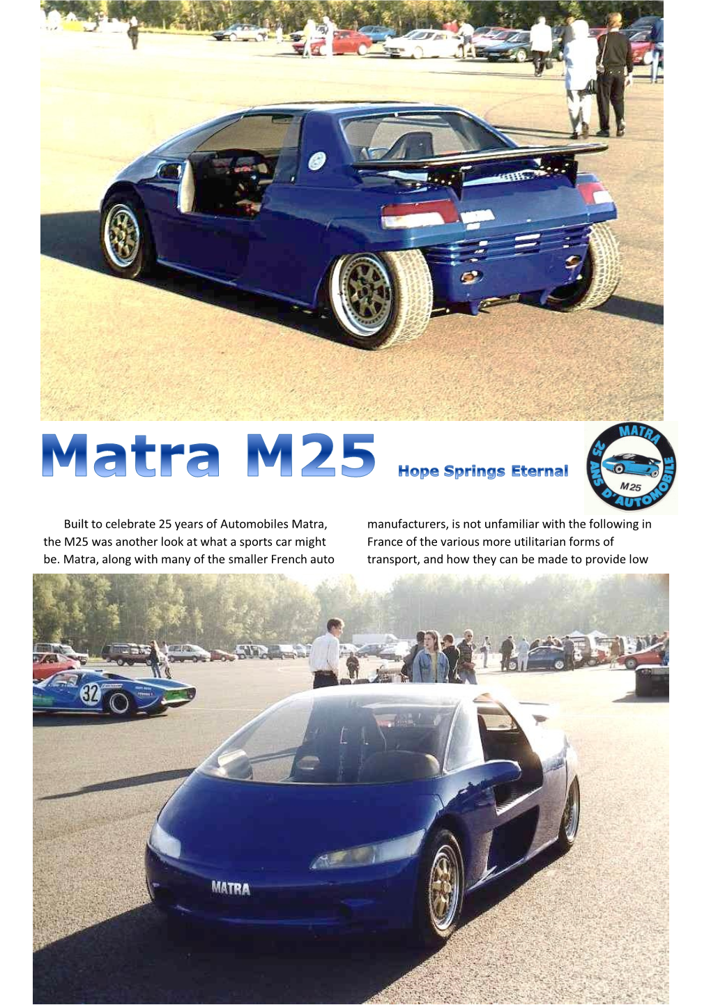 Matra, Manufacturers, Is Not Unfamiliar with the Following in the M25 Was Another Look at What a Sports Car Might France of the Various More Utilitarian Forms of Be